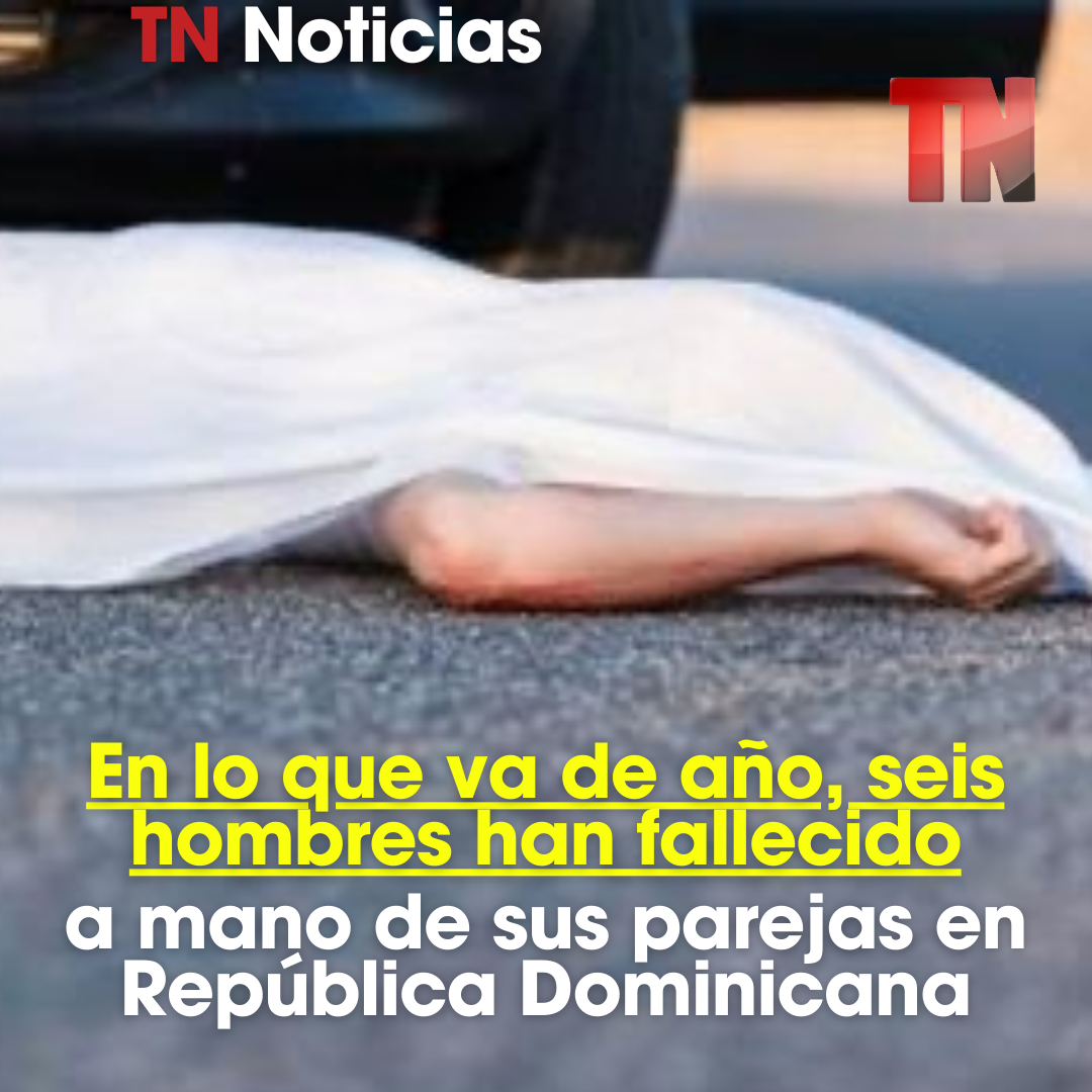 En lo que va de año, seis hombres han fallecido a mano de sus parejas en República Dominicana