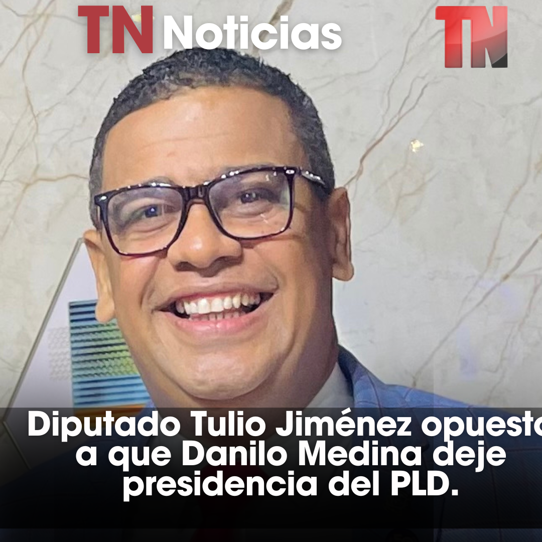 Diputado Tulio Jiménez opuesto a que Danilo Medina deje presidencia del PLD.